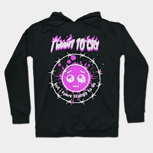 I Want To Cry But I Have Things To Do Airbrush Graffiti Hoodie